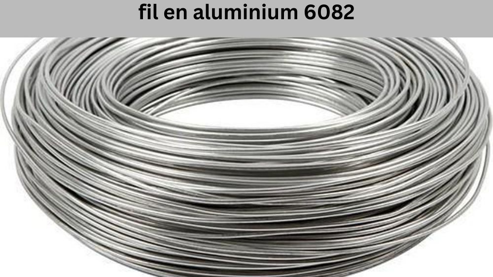 fil en aluminium 6082