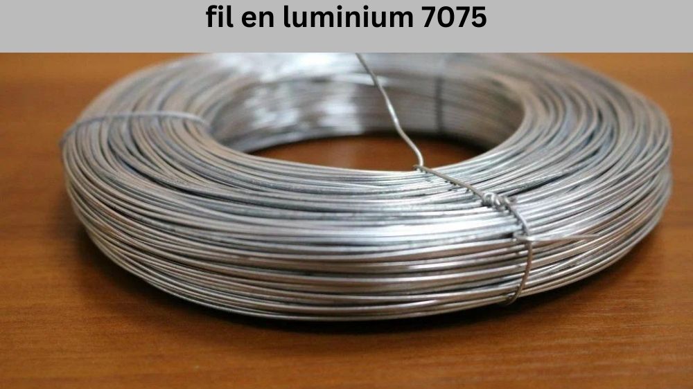 fil en luminium 7075